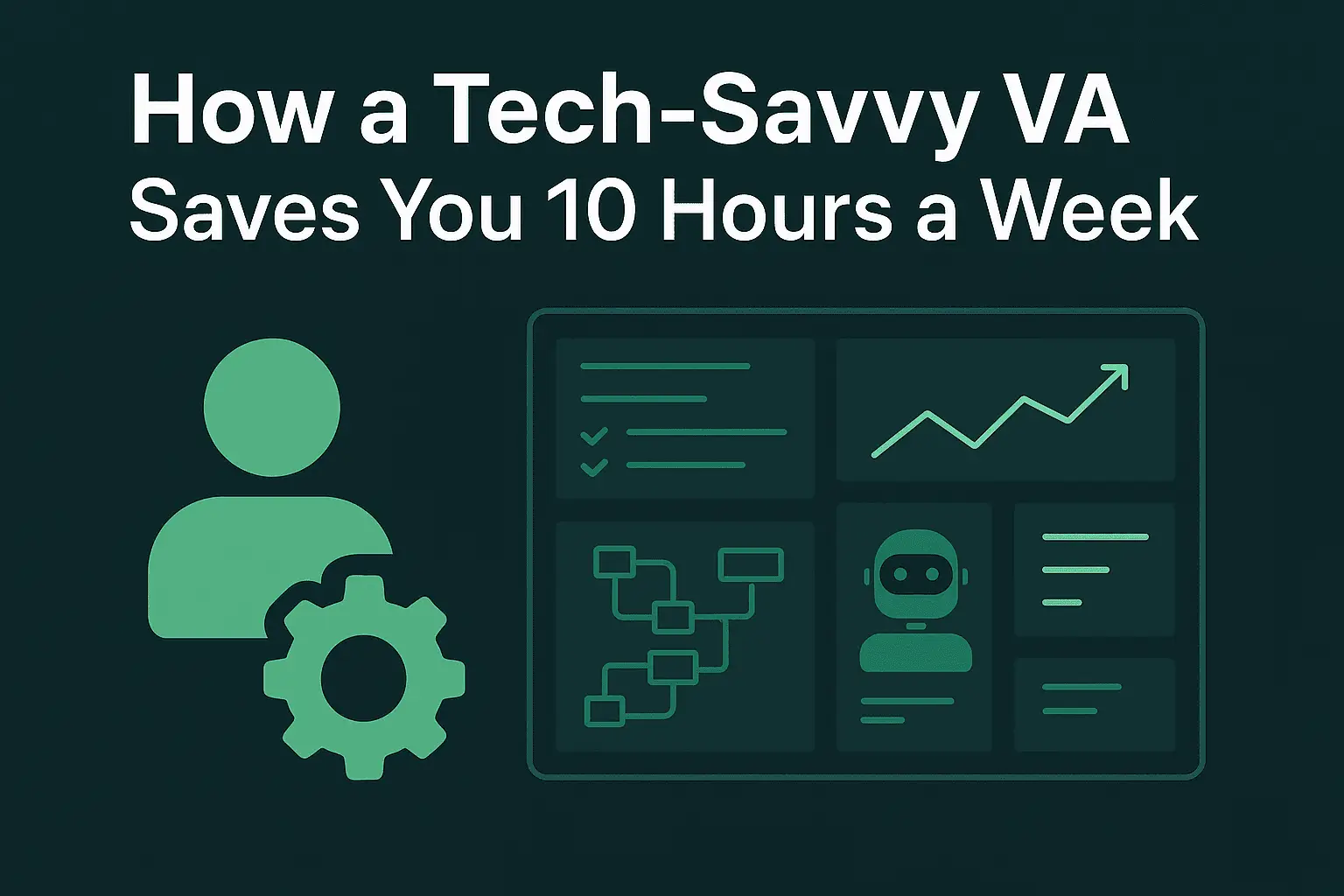 How a Tech-Savvy Virtual Assistant Can Save You 10 Hours a Week